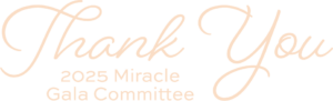 "Thank You 2025 Miracle Gala Committee"